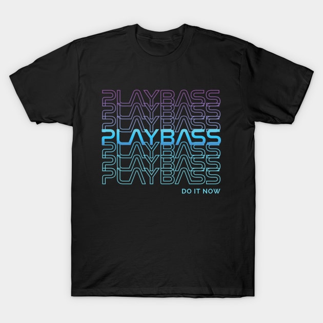 Play Bass Do It Now Repeated Text T-Shirt by nightsworthy